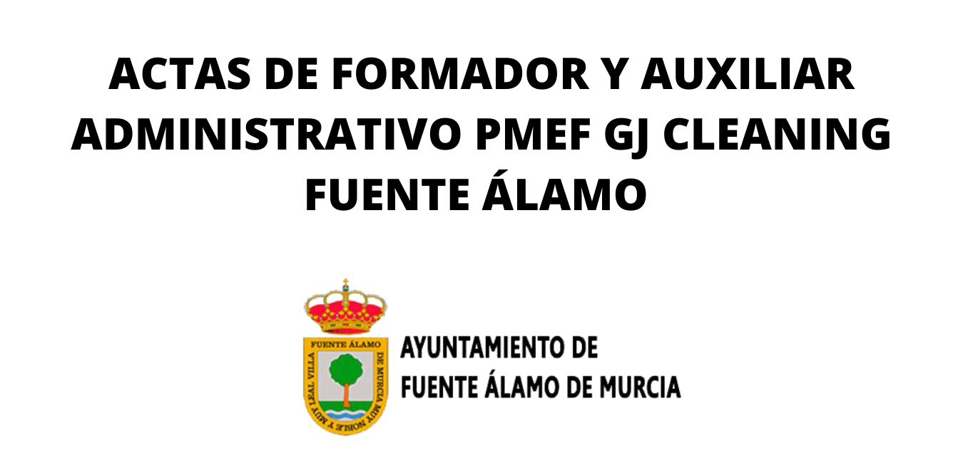 ACTAS DE FORMADOR Y AUX. ADMINISTRATIVO PMEF GJ CLEANING FUENTE ÁLAMO
