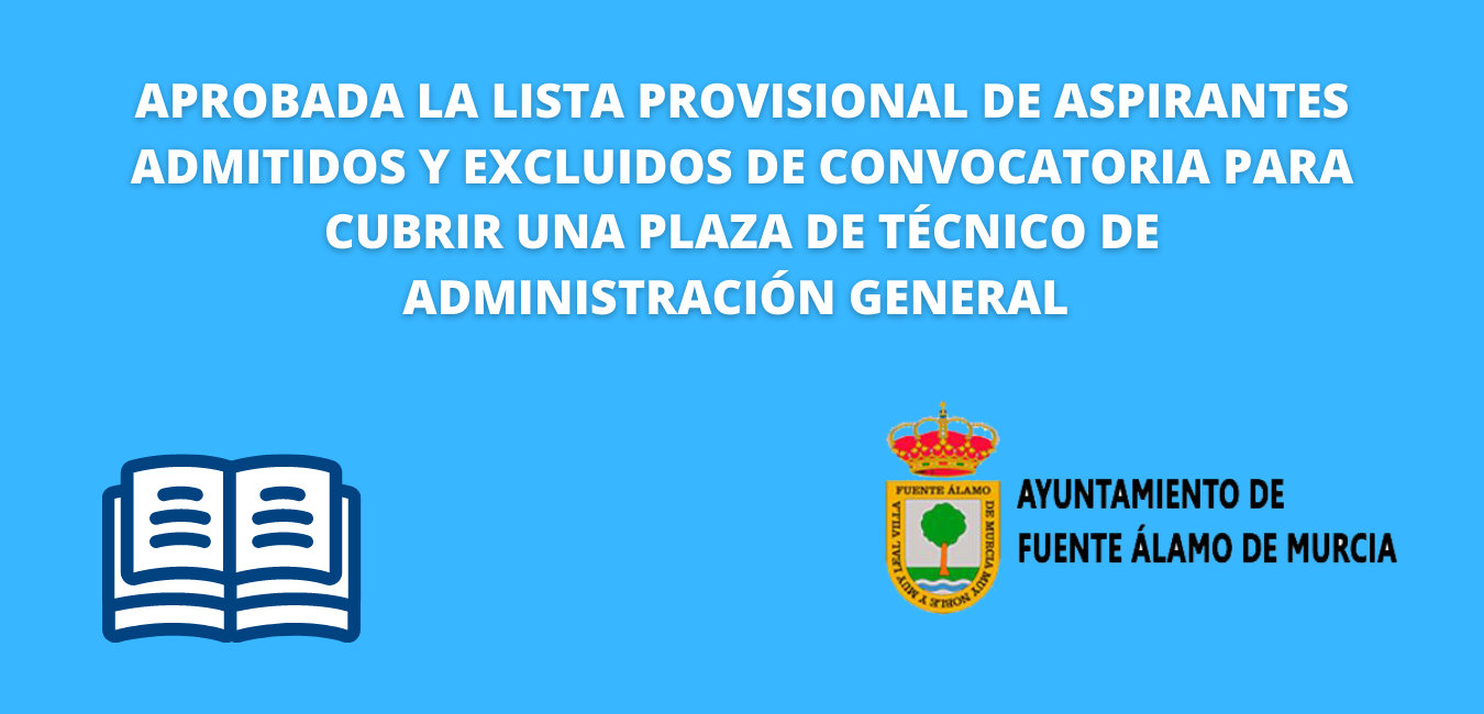 APROBADA LA LISTA PROVISIONAL DE ASPIRANTES ADMITIDOS Y EXCLUIDOS TÉCNICO ADMINISTRACIÓN GENERAL