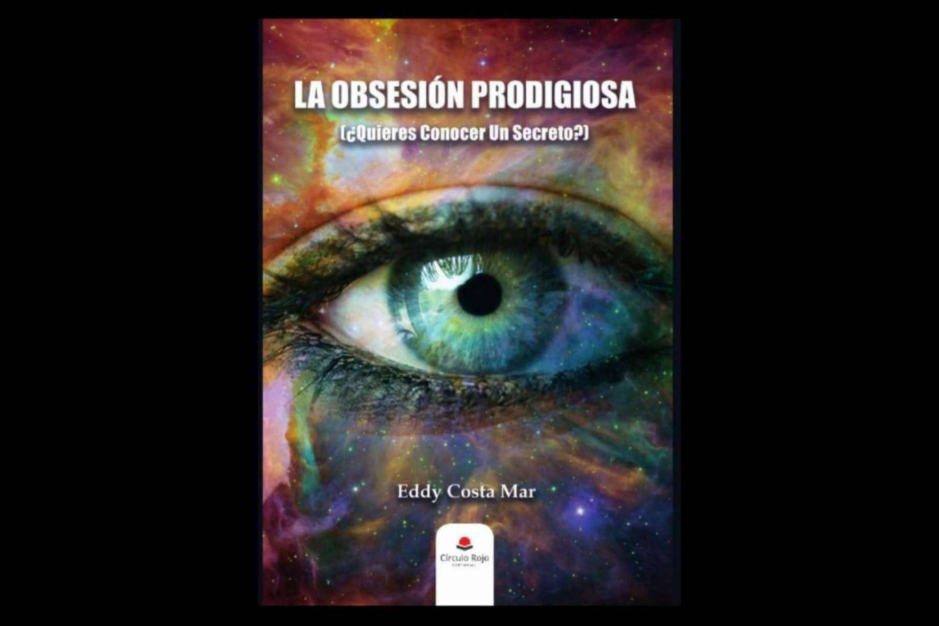 'La Obsesión Prodigiosa (¿Quieres Conocer Un Secreto?)', el thriller sarcástico de Eddy Costa Mar
