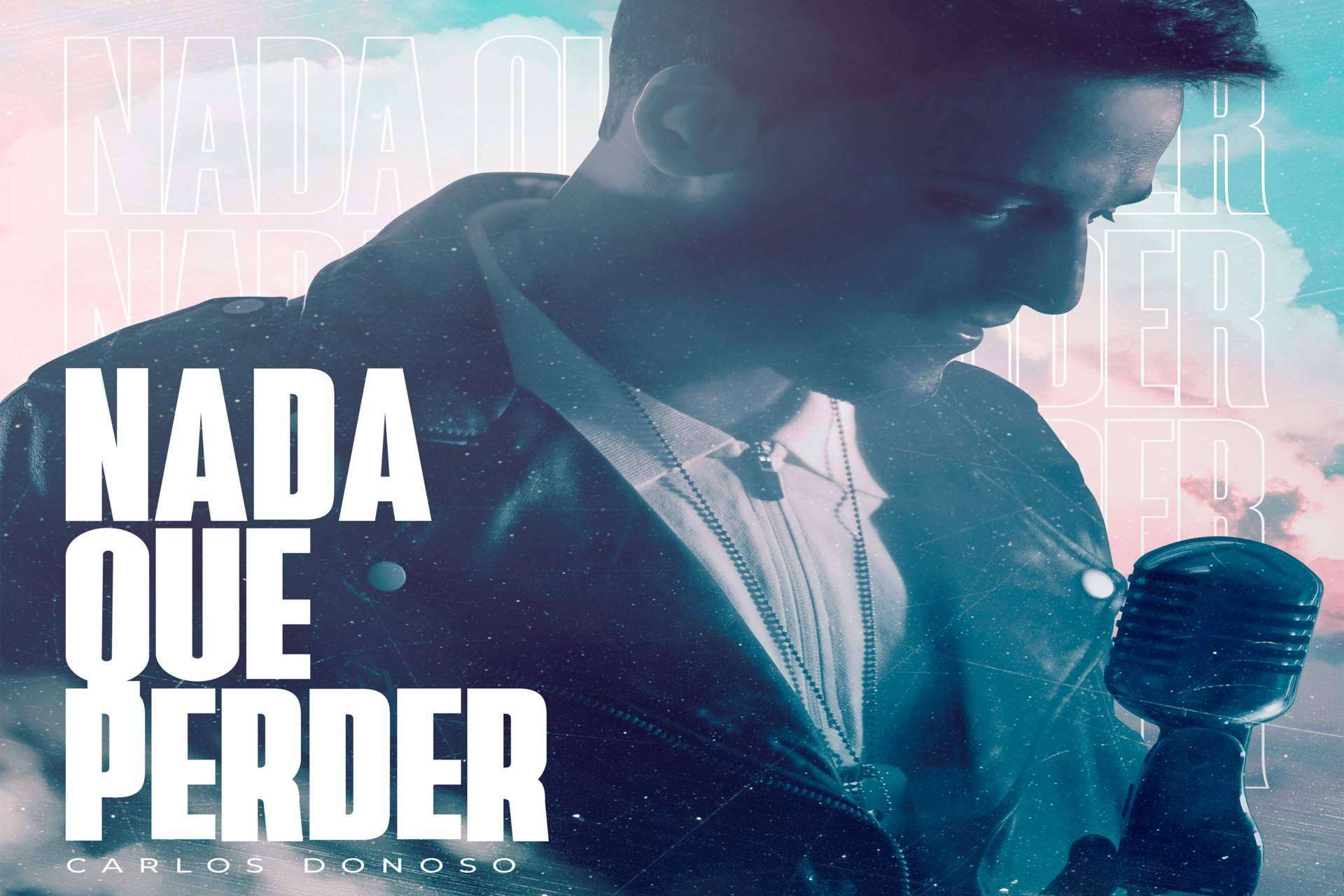 Con más de 3 millones de streaming en plataformas digitales, el artista Carlos Donoso lanza el nuevo sencillo 'Nada que perder'